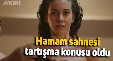 Yalı Çapkını dizisinin ilk bölümündeki hamam sahnesi tartışma yarattı