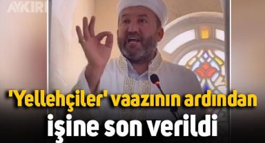 'Yellehçiler' vaazıyla gündemde olan Mehmet Kutluay'ın işine son verildi