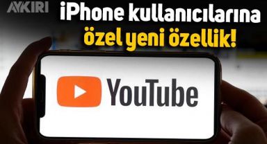 YouTube'dan iPhone kullanıcılarına özel yeni özellik