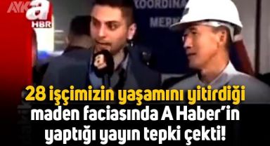 28 işçinin hayatını kaybettiği maden faciasında A Haber'den tepki çeken yayın