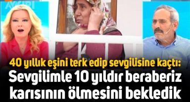 40 yıllık eşini terk edip sevgilisine kaçan kadından şok itiraf: 10 yıldır beraberiz, karısının ölmesini bekledik