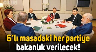 6'lı masadaki her partiye bakanlık verilecek