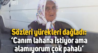 83 yaşındaki teyzenin sözleri yürek burktu: 