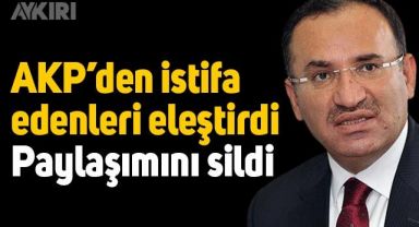 AKP'deki istifaları eleştiren Bekir Bozdağ, paylaşımını sildi