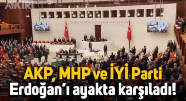 AKP, MHP ve İYİ Parti, Erdoğan'ı TBMM'de ayakta karşıladı