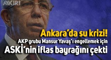 Ankara'da su krizi! AKP grubu Mansur Yavaş'ı engellemek için ASKİ'nin iflas bayrağını çekti