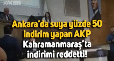 Ankara'da suya yüzde 50 indirim yapan AKP, Kahramanmaraş'ta reddetti