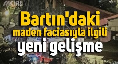 Bartın'daki maden faciasıyla ilgili yeni gelişme
