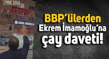 BBP'lilerden Ekrem İmamoğlu'na çay daveti