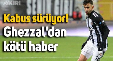Beşiktaş'a Rachid Ghezzal'dan kötü haber