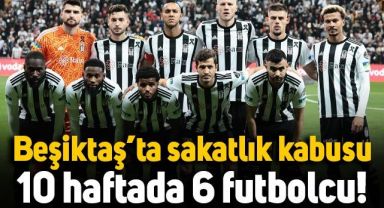Beşiktaş'ta sakatlık kabusu: 10 haftada 6 futbolcu!