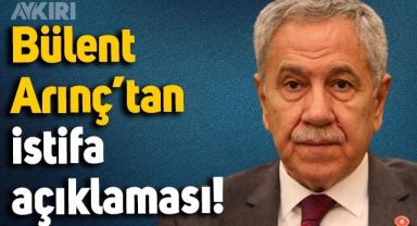 Bülent Arınç'tan istifa açıklaması: Bedeli her ne olursa olsun