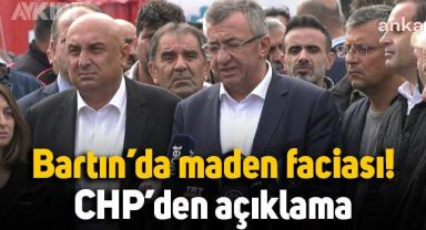 CHP'den Bartın'daki maden faciasının yaşandığı bölgede açıklama