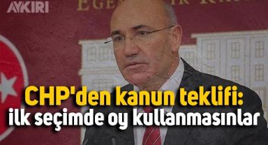 CHP’den “ilk seçimde oy kullanmasınlar” teklifi