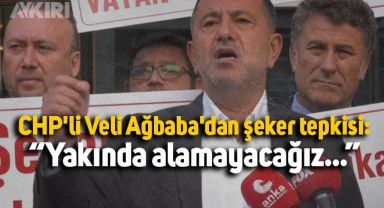CHP'li Veli Ağbaba'dan şeker tepkisi: 1 yılda yüzde 440 zamlandı market fiyatı cep yakacak