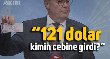 CHP Sözcüsü Faik Öztrak sordu: 121 dolar kimin cebine girdi