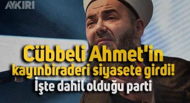 Cübbeli Ahmet'in kayınbiraderi siyasete girdi
