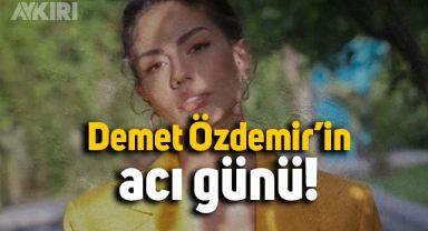 Demet Özdemir'in acı günü!