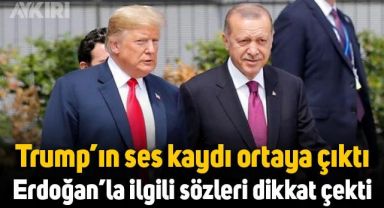 Donald Trump'ın ses kaydı ortaya çıktı: Cumhurbaşkanı Erdoğan'la ilgili sözleri dikkat çekti