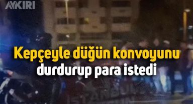 Düğün konvoyunu kepçeyle durdurup para istedi