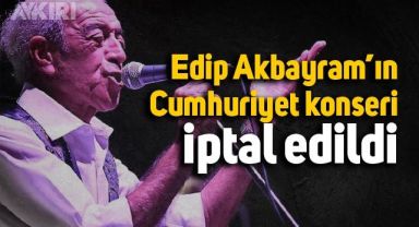 Edip Akbayram’ın Cumhuriyet konseri iptal edildi