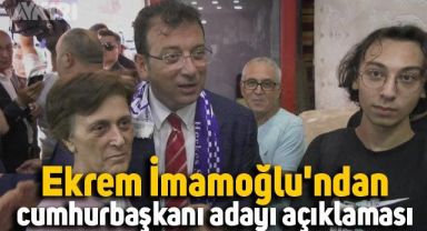 Ekrem İmamoğlu'ndan cumhurbaşkanı adayı açıklaması