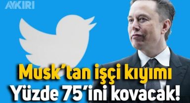 Elon Musk'tan işçi kıyımı: Twitter çalışanlarının yüzde 75’ini kovacak
