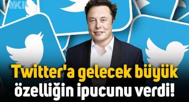 Elon Musk, Twitter'a gelecek büyük özelliğin ipucunu verdi