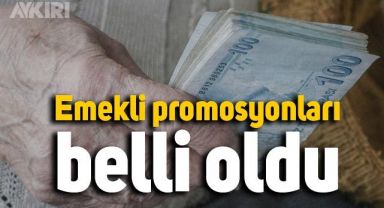 Emekli promosyonları belli oldu