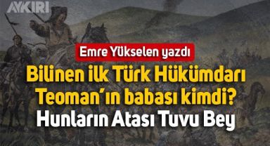 Emre Yükselen: Bilinen ilk Türk Hükümdarı Teoman’ın babası kimdi? Hunların Atası Tuvu Bey