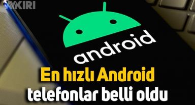 En hızlı Android cep telefonları belli oldu
