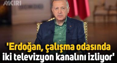 Erdoğan, çalışma odasında iki televizyon kanalını izliyor