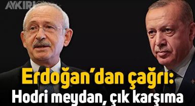 Erdoğan’dan Kemal Kılıçdaroğlu’na: Hodri meydan, seçimlerde çık karşımıza
