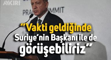 Erdoğan: Vakti saati geldiğinde biz Suriye'nin Başkanı ile de görüşme yoluna gidebiliriz
