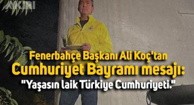 Fenerbahçe Başkanı Ali Koç'tan Cumhuriyet Bayramı mesajı:
