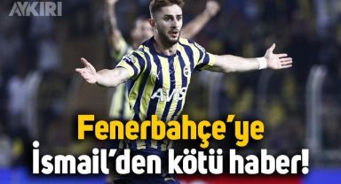 Fenerbahçe'ye İsmail Yüksek'ten kötü haber