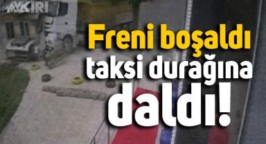 Freni boşalan kamyonun, taksi durağına daldığı anlar böyle kaydedildi