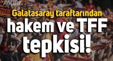 Galatasaraylı taraftarlardan maç sonu hakem ve TFF'ye büyük tepki