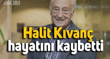  Halit Kıvanç hayatını kaybetti 