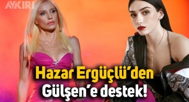 Hazar Ergüçlü'den hakim karşısına çıkan Gülşen'e destek