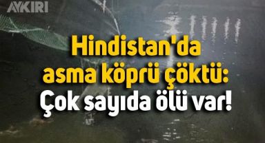 Hindistan'da asma köprü çöktü: En az 40 ölü