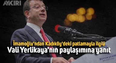 İmamoğlu'ndan Kadıköy'deki patlamayla ilgili Vali Yerlikaya'nın paylaşımına yanıt: Doğal gaz kaynaklı değil