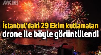 İstanbul'daki 29 Ekim kutlamaları drone ile böyle görüntülendi