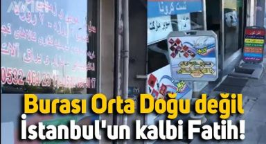 İstanbul Fatih'te Türkçe tabela kalmadı, Arapça tabelalar yaygınlaştı