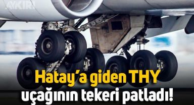 İstanbul-Hatay seferini yapan THY uçağının tekeri patladı, yolcular tahliye edildi