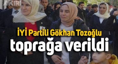 İYİ Parti Konya İl Başkanı Gökhan Tozoğlu toprağa verildi
