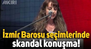 İzmir Barosu seçimlerinde skandal konuşma!