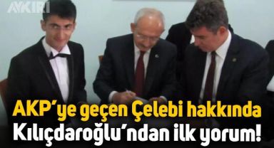 Kemal Kılıçdaroğlu'ndan Mehmet Ali Çelebi hakkında ilk açıklama