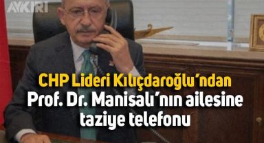 Kemal Kılıçdaroğlu'ndan Prof. Dr. Manisalı'nın ailesine taziye telefonu