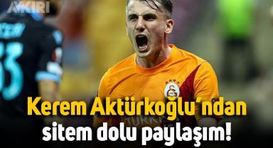 Kerem Aktürkoğlu'ndan sitem dolu paylaşım